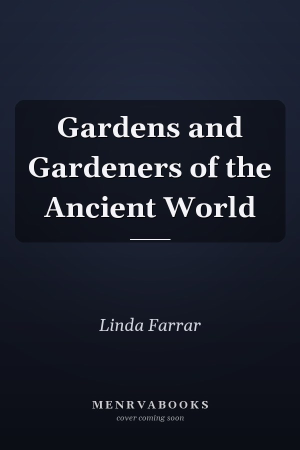 Gardens and Gardeners of the Ancient World