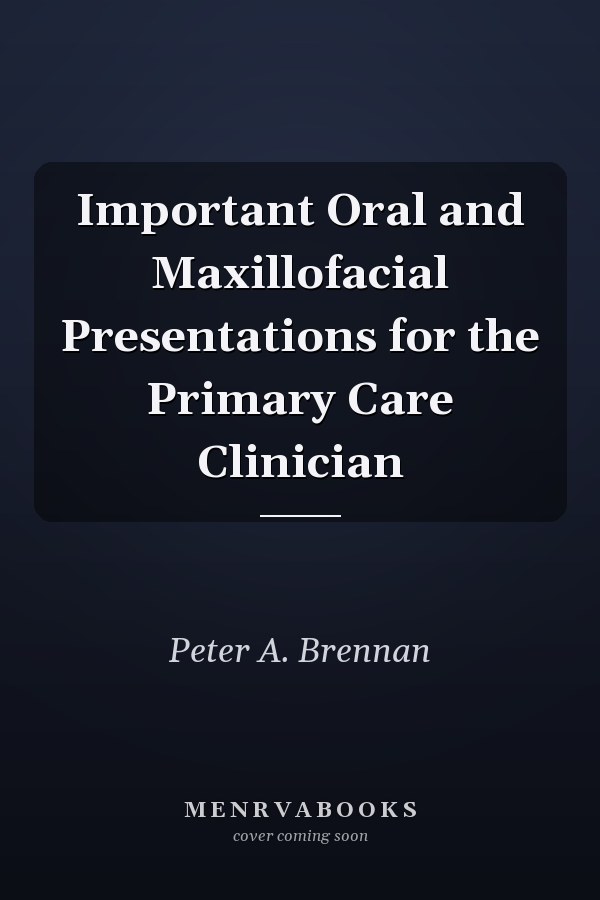 Important Oral and Maxillofacial Presentations for the Primary Care Clinician