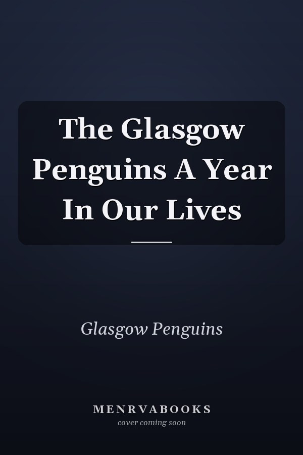 The Glasgow Penguins A Year In Our Lives
