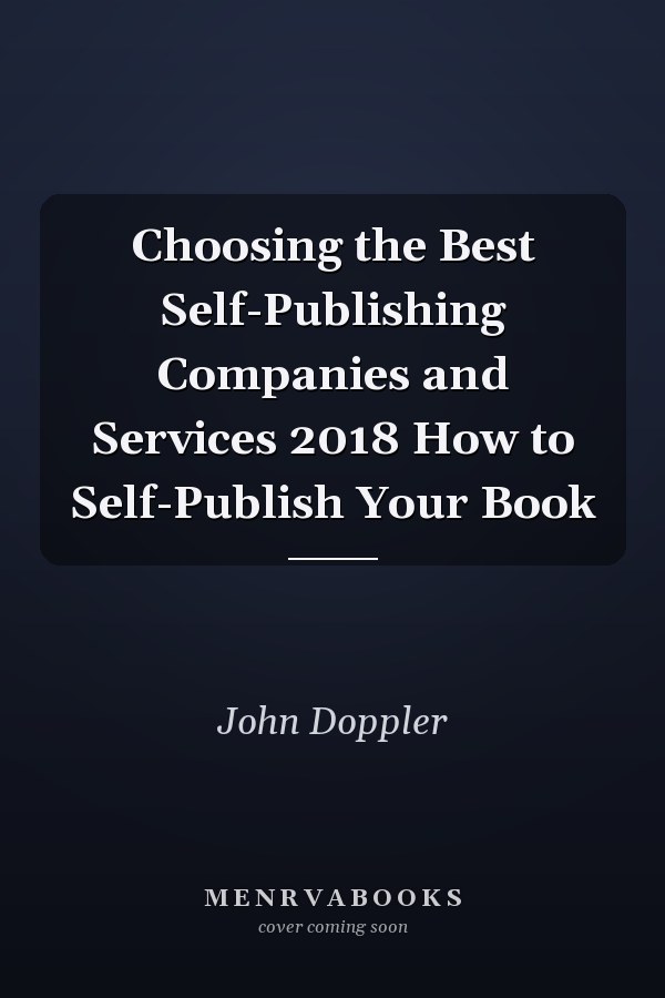 Choosing the Best Self-Publishing Companies and Services 2018 How to Self-Publish Your Book