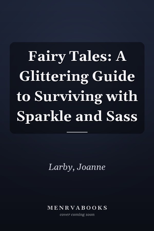 Fairy Tales: A Glittering Guide to Surviving with Sparkle and Sass