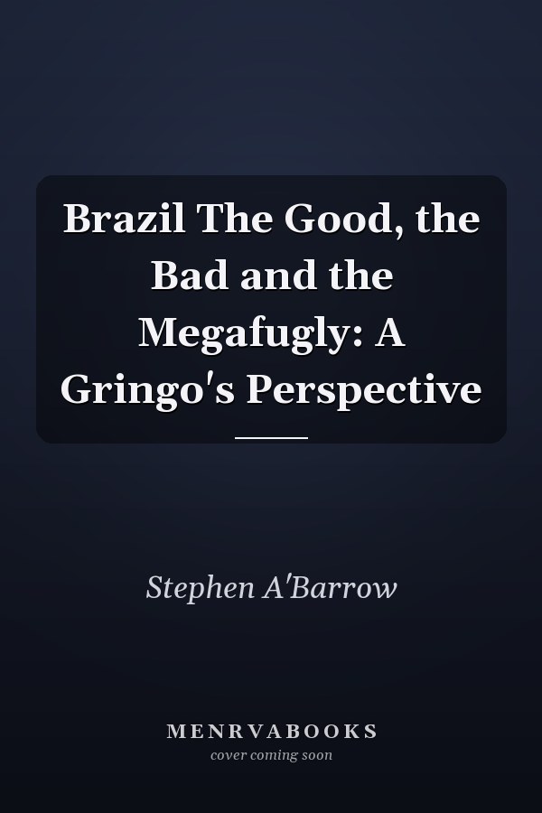 Brazil The Good, the Bad and the Megafugly: A Gringo's Perspective