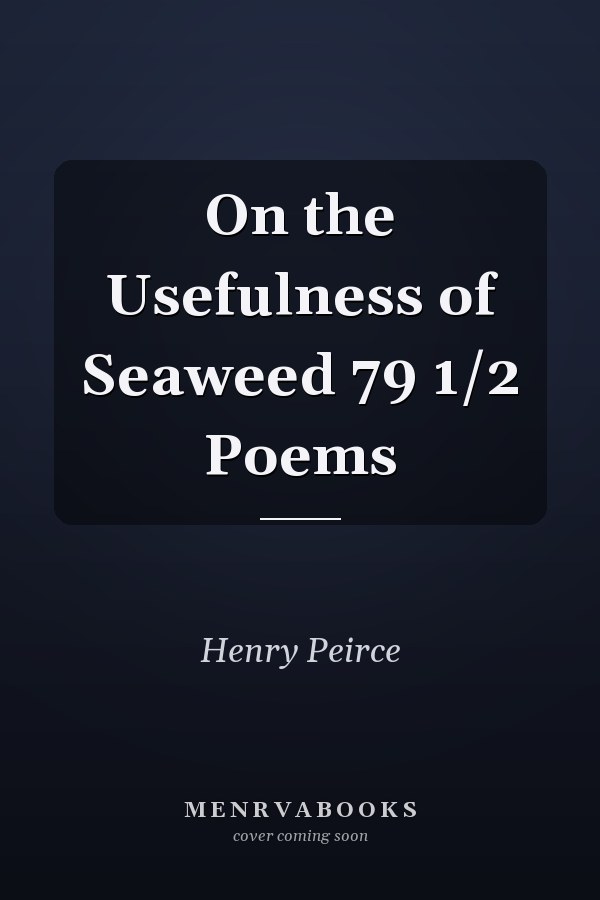On the Usefulness of Seaweed 79 1/2 Poems
