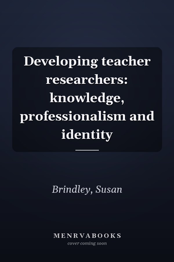 Developing teacher researchers: knowledge, professionalism and identity