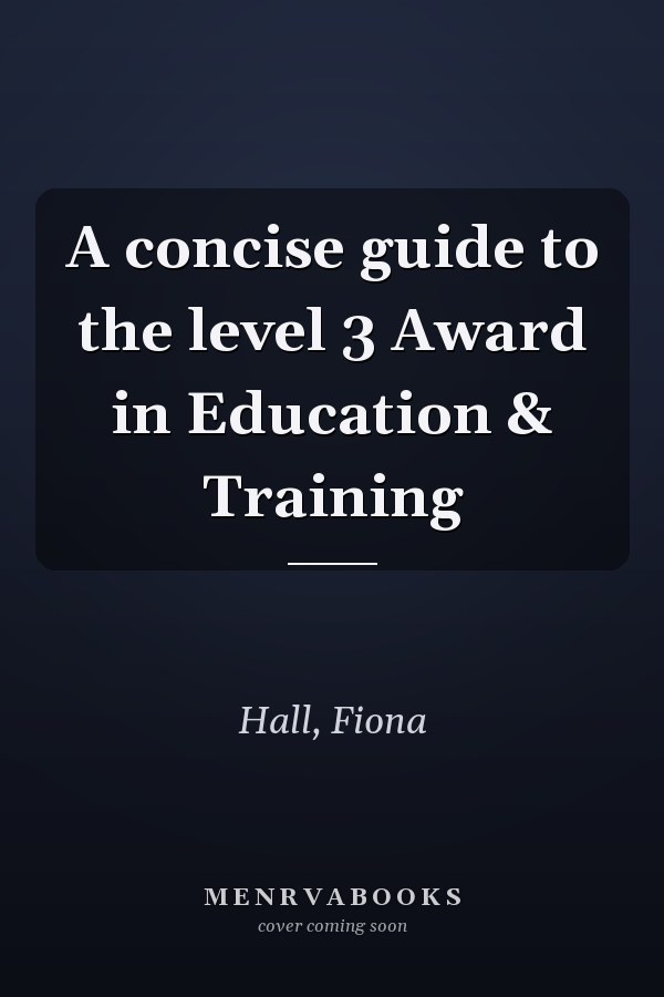 A concise guide to the level 3 Award in Education & Training