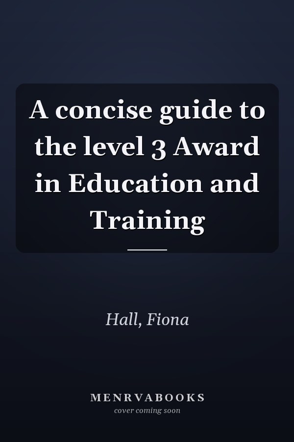 A concise guide to the level 3 Award in Education and Training