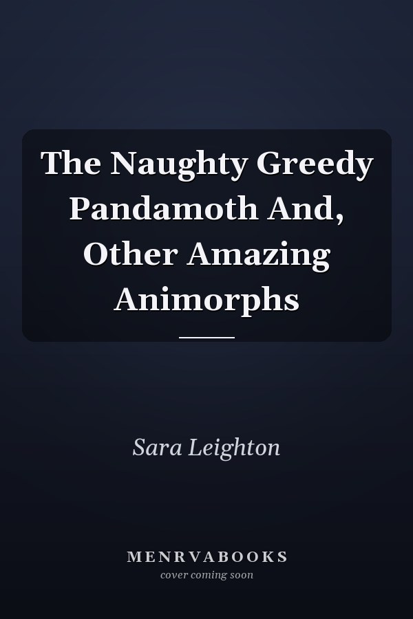 The Naughty Greedy Pandamoth And, Other Amazing Animorphs