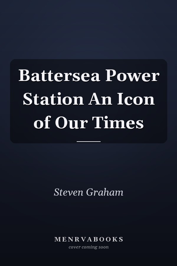 Battersea Power Station An Icon of Our Times