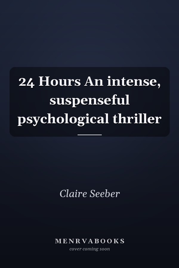 24 Hours An intense, suspenseful psychological thriller
