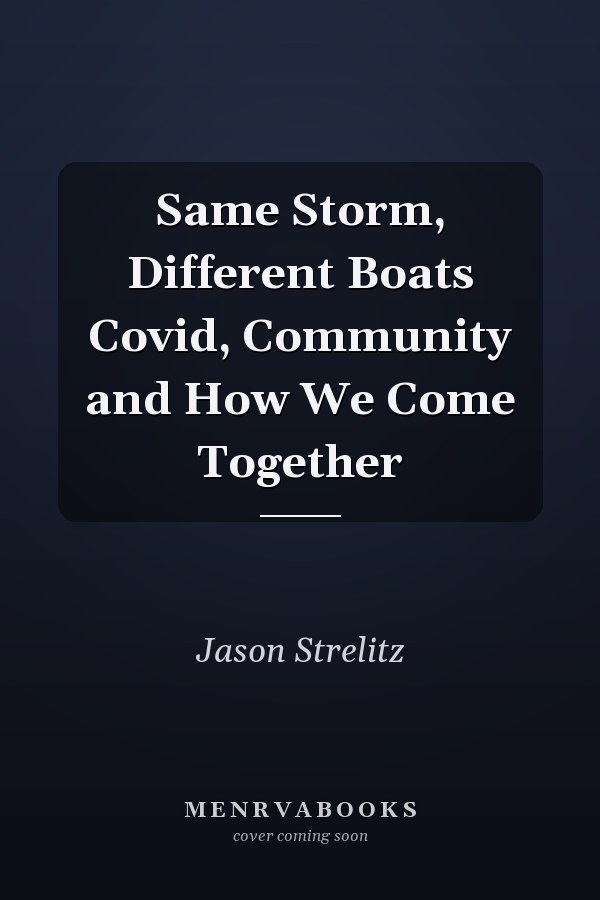 Same Storm, Different Boats Covid, Community and How We Come Together