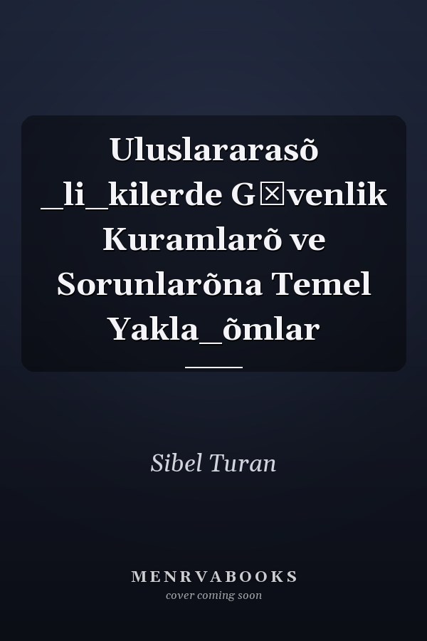 Uluslararasõ _li_kilerde GŸvenlik Kuramlarõ ve Sorunlarõna Temel Yakla_õmlar
