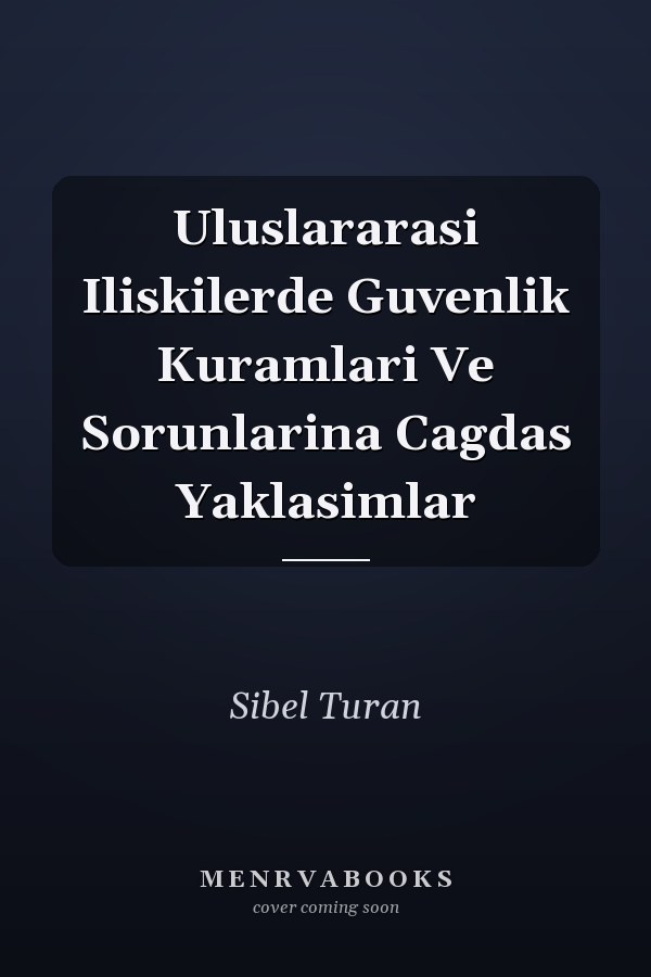 Uluslararasi Iliskilerde Guvenlik Kuramlari Ve Sorunlarina Cagdas Yaklasimlar