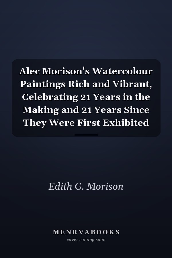 Alec Morison's Watercolour Paintings Rich and Vibrant, Celebrating 21 Years in the Making and 21 Years Since They Were First Exhibited