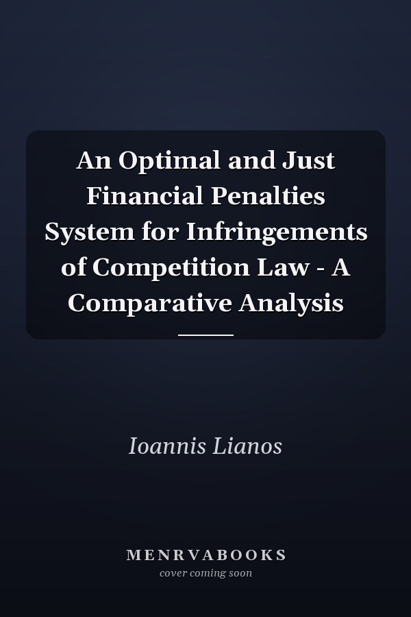 An Optimal and Just Financial Penalties System for Infringements of Competition Law - A Comparative Analysis