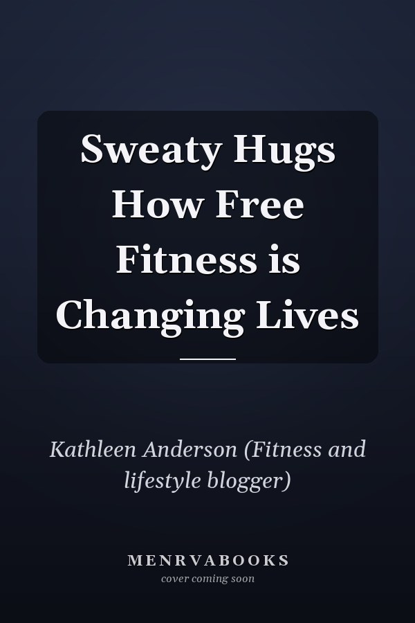 Sweaty Hugs How Free Fitness is Changing Lives