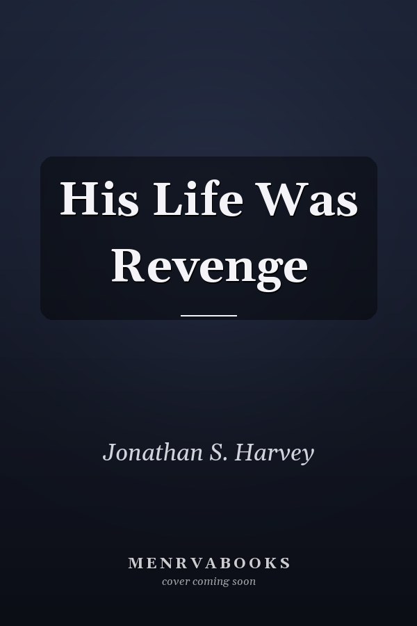 His Life Was Revenge