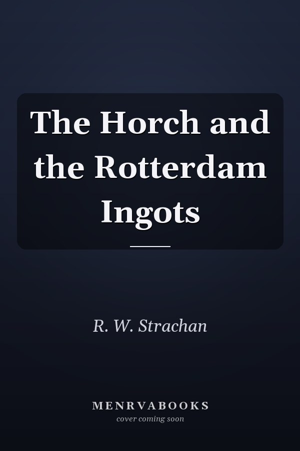 The Horch and the Rotterdam Ingots