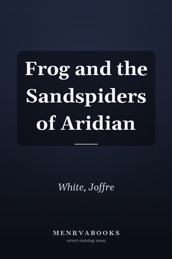 Frog and the Sandspiders of Aridian