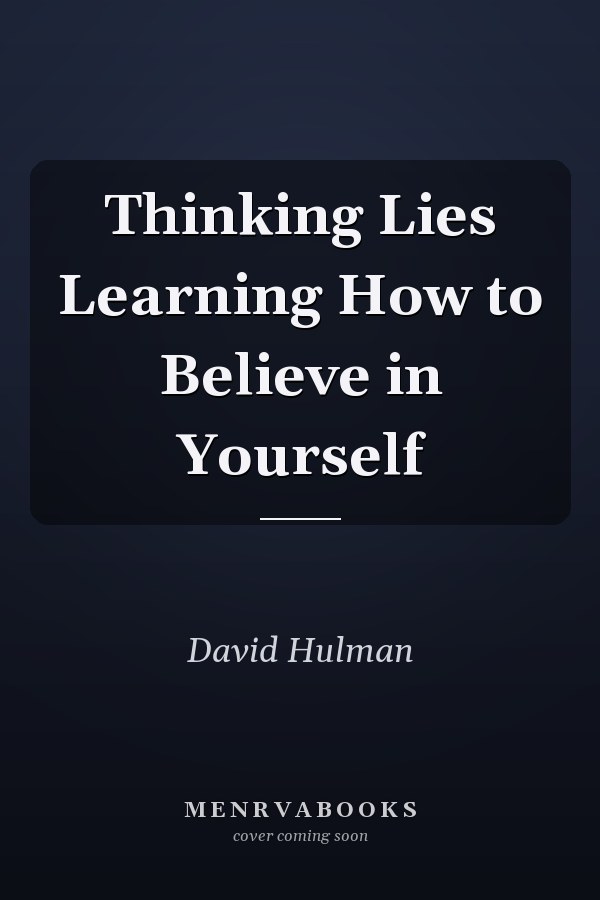 Thinking Lies Learning How to Believe in Yourself