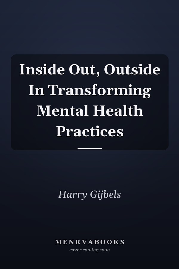 Inside Out, Outside In Transforming Mental Health Practices