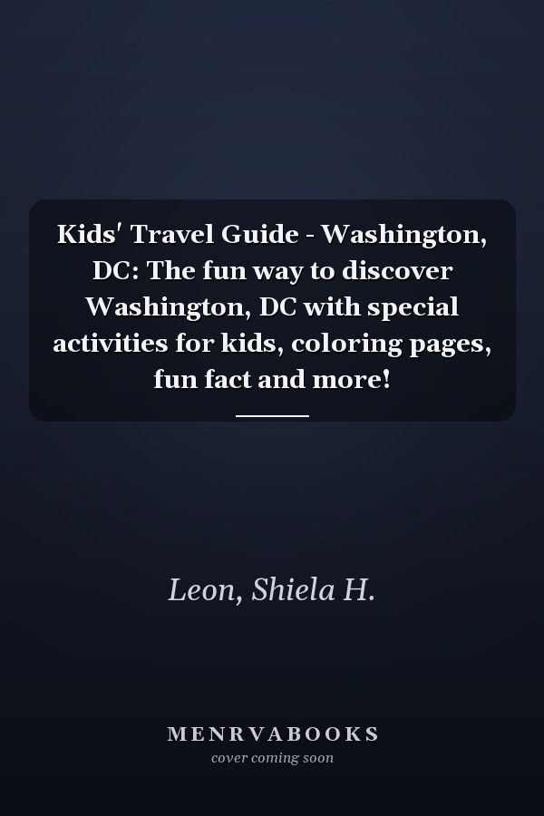 Kids' Travel Guide - Washington, DC: The fun way to discover Washington, DC with special activities for kids, coloring pages, fun fact and more!