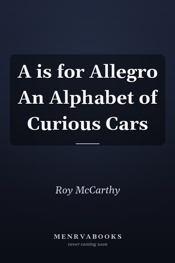 A is for Allegro An Alphabet of Curious Cars