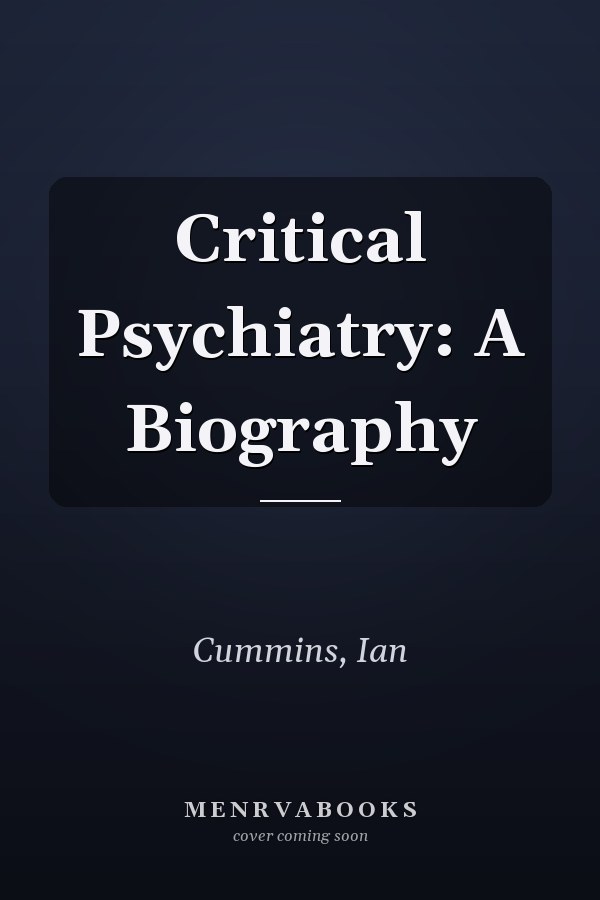 Critical Psychiatry: A Biography