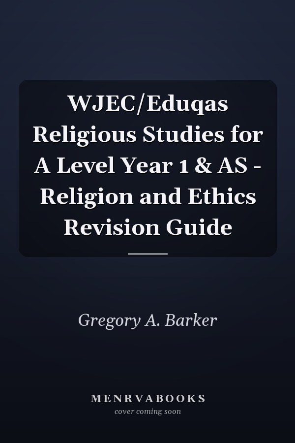 WJEC/Eduqas Religious Studies for A Level Year 1 & AS - Religion and Ethics Revision Guide