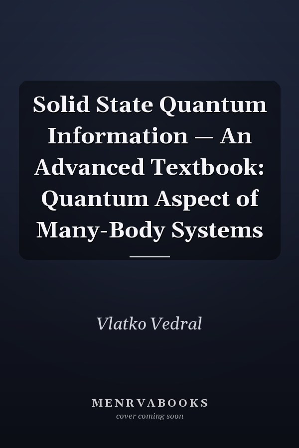 Solid State Quantum Information — An Advanced Textbook: Quantum Aspect of Many-Body Systems