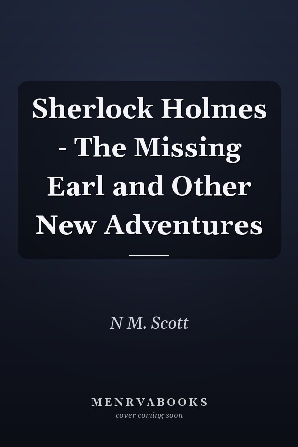 Sherlock Holmes - The Missing Earl and Other New Adventures