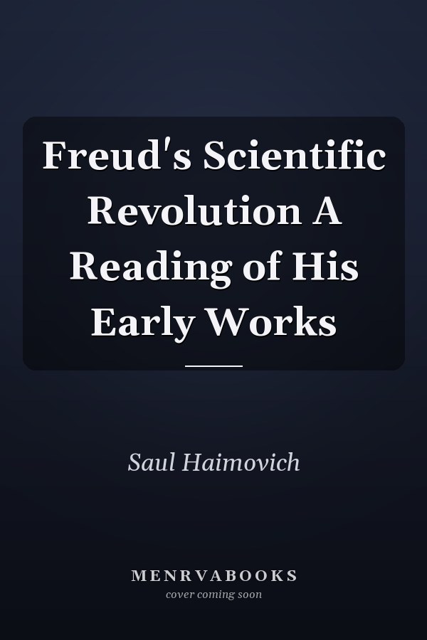 Freud's Scientific Revolution A Reading of His Early Works