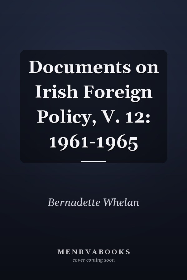 Documents on Irish Foreign Policy, V. 12: 1961-1965