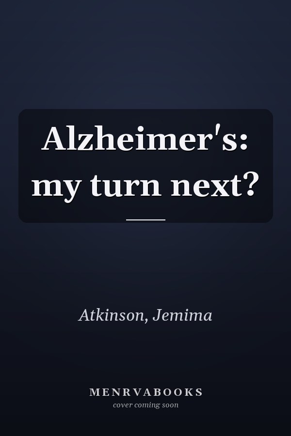 Alzheimer's: my turn next?