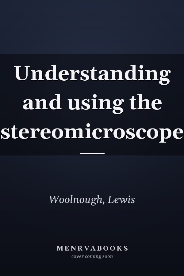 Understanding and using the stereomicroscope