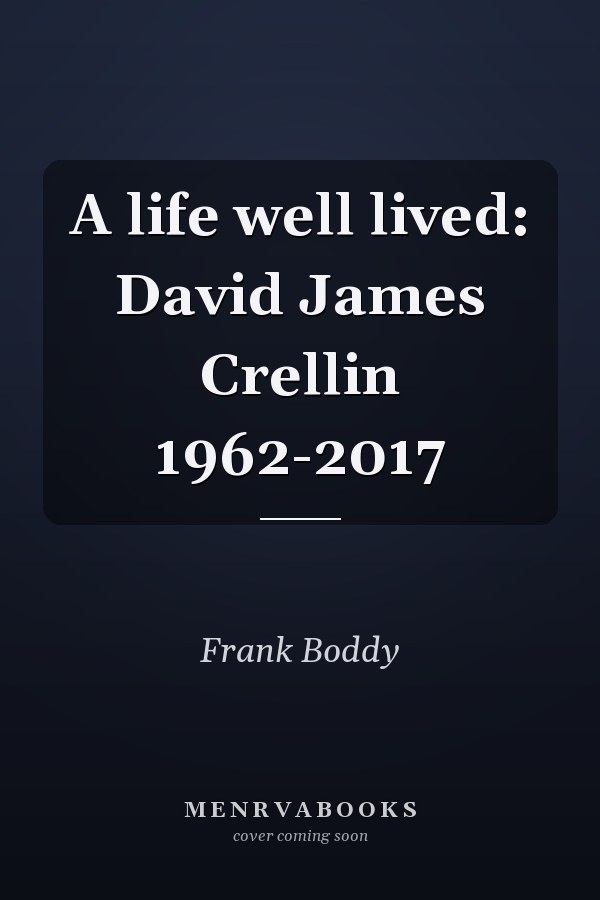 A life well lived: David James Crellin 1962-2017
