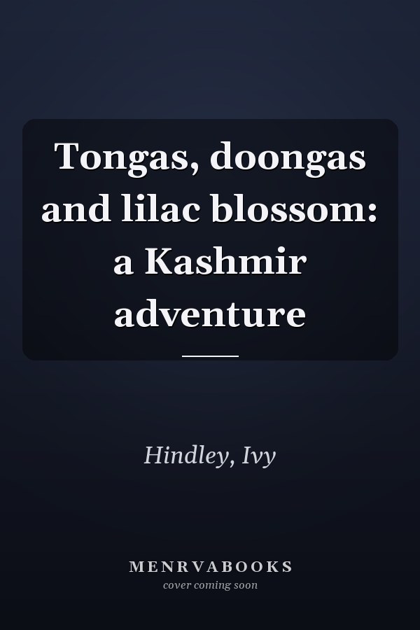 Tongas, doongas and lilac blossom: a Kashmir adventure