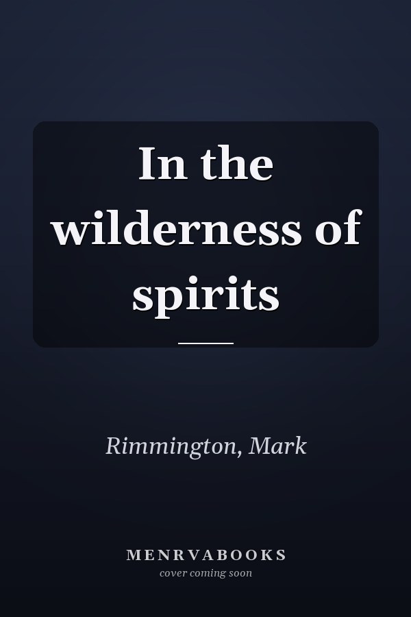 In the wilderness of spirits