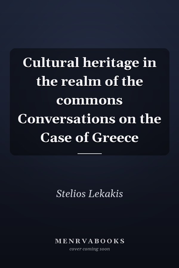 Cultural heritage in the realm of the commons Conversations on the Case of Greece