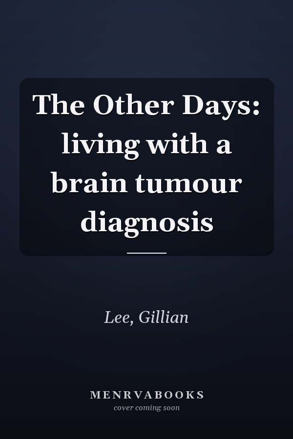 The Other Days: living with a brain tumour diagnosis