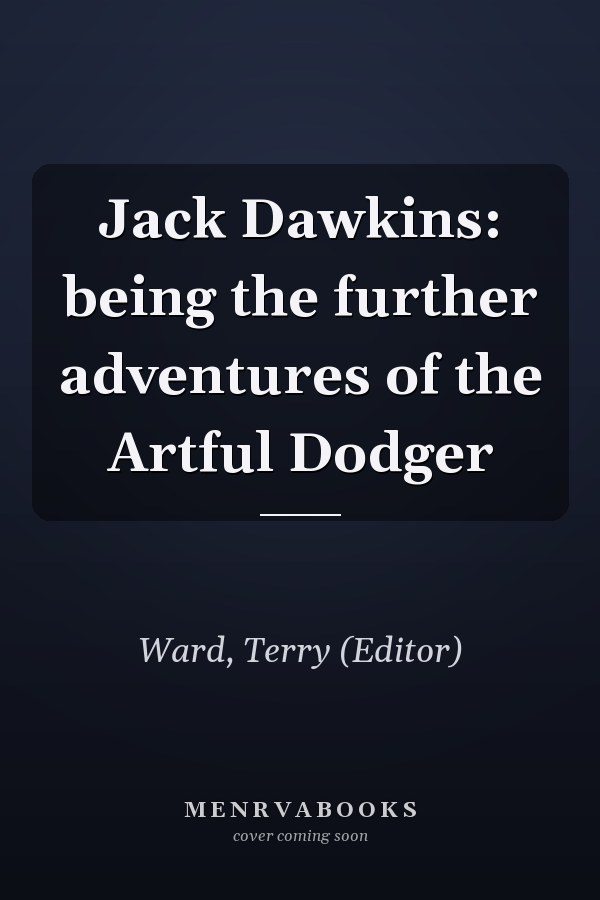 Jack Dawkins: being the further adventures of the Artful Dodger