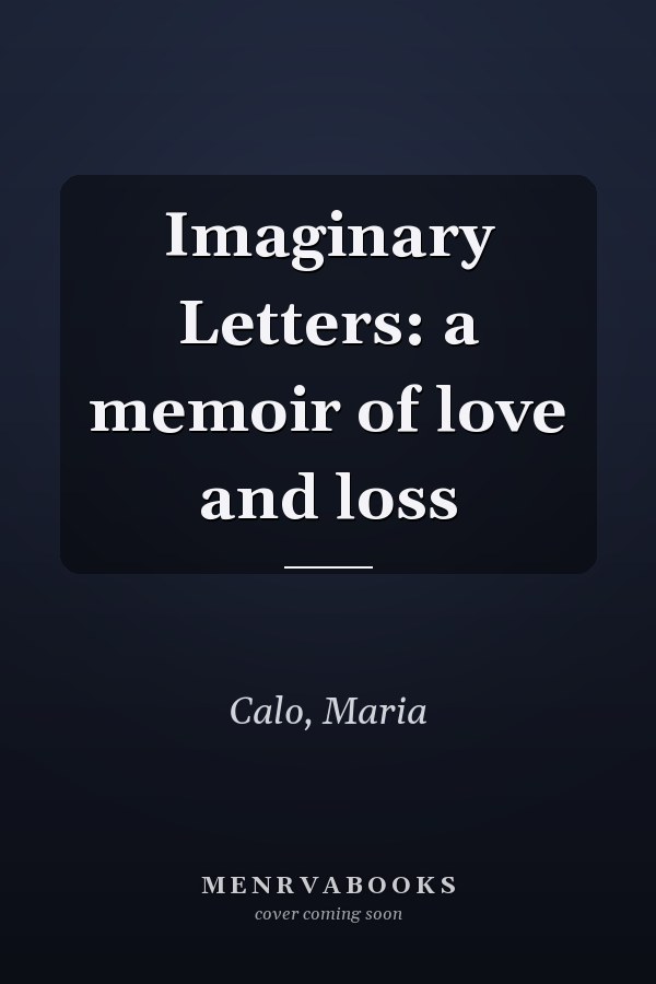 Imaginary Letters: a memoir of love and loss