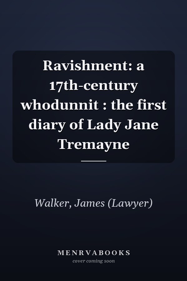 Ravishment: a 17th-century whodunnit : the first diary of Lady Jane Tremayne