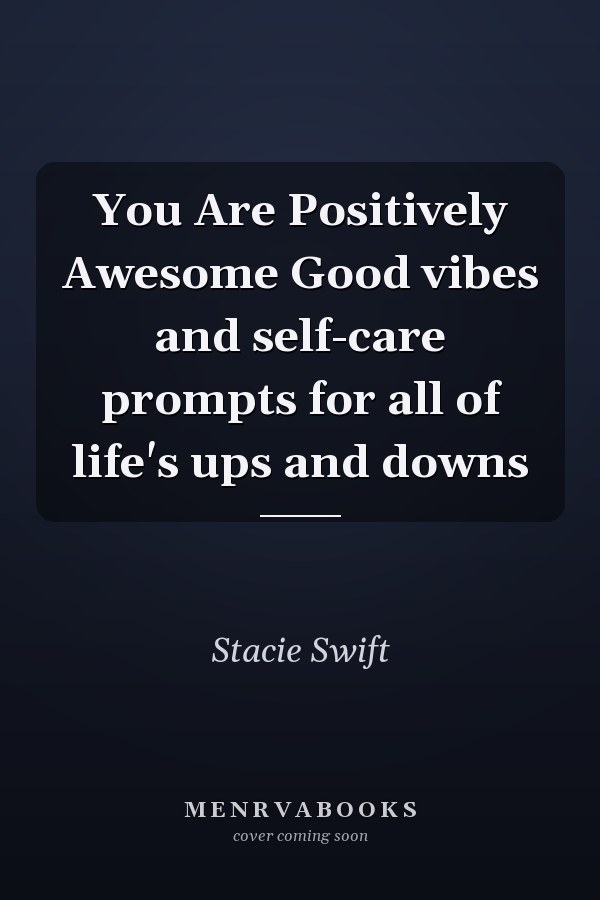 You Are Positively Awesome Good vibes and self-care prompts for all of life's ups and downs