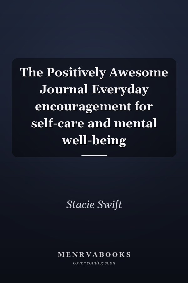The Positively Awesome Journal Everyday encouragement for self-care and mental well-being