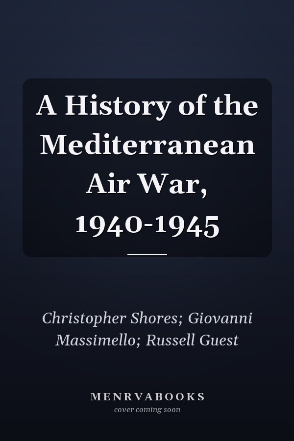 A History of the Mediterranean Air War, 1940-1945