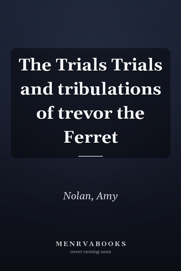 The Trials Trials and tribulations of trevor the Ferret