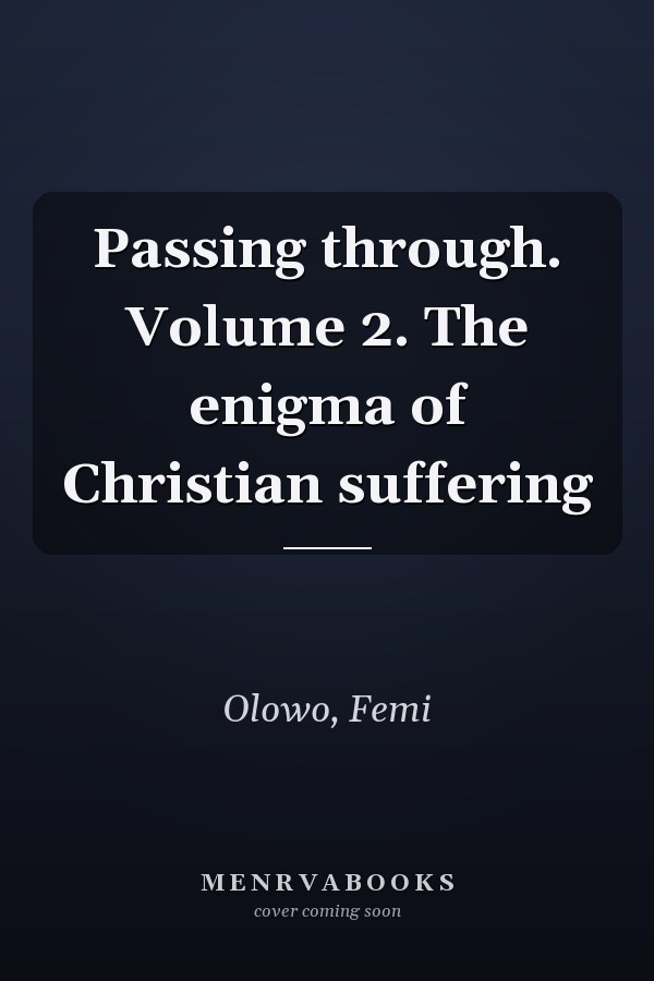 Passing through. Volume 2. The enigma of Christian suffering