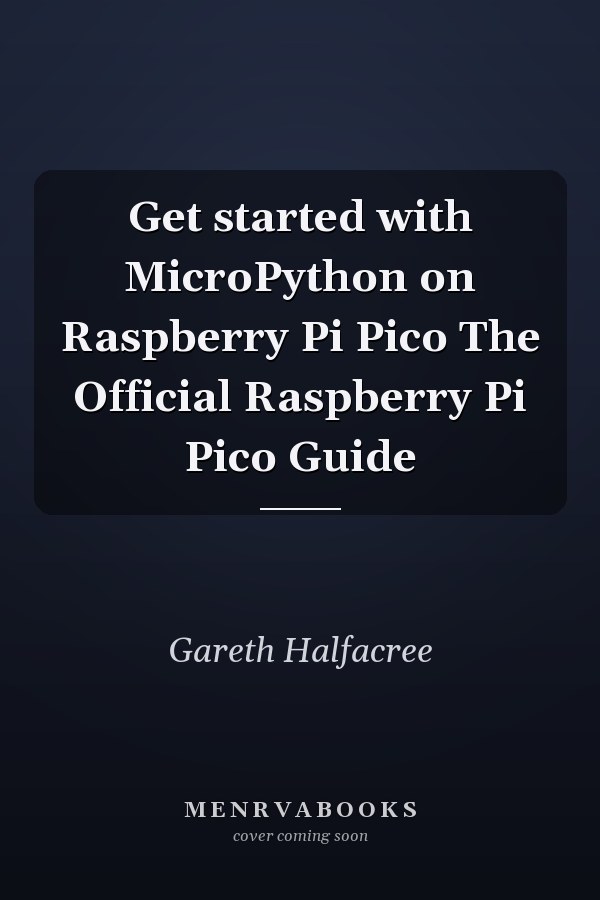 Get started with MicroPython on Raspberry Pi Pico The Official Raspberry Pi Pico Guide