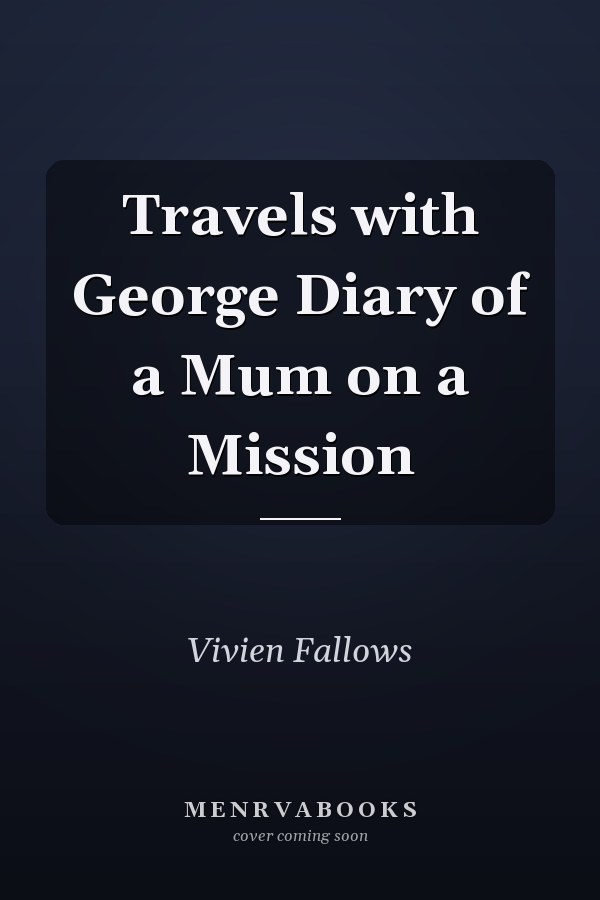 Travels with George Diary of a Mum on a Mission