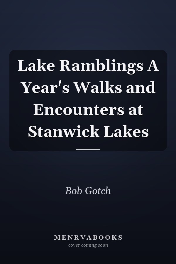 Lake Ramblings A Year's Walks and Encounters at Stanwick Lakes